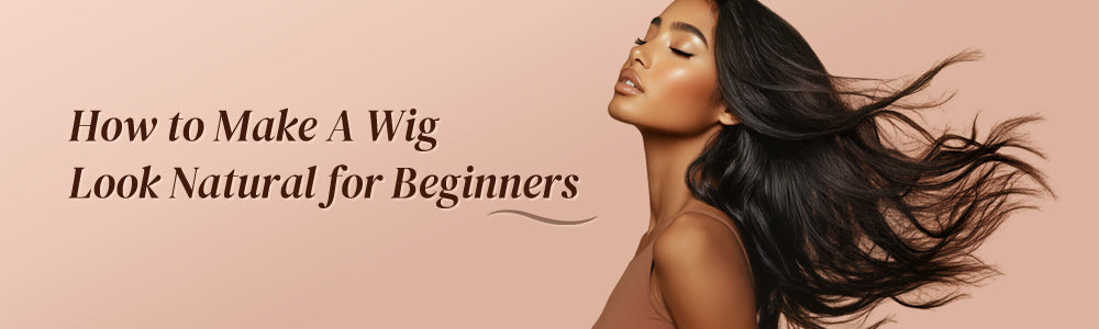 How to Make A Wig Look Natural